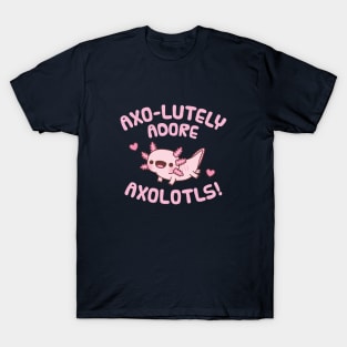 Cute Axolotl Axo-lutely Adore Axolotls Pun Humor T-Shirt